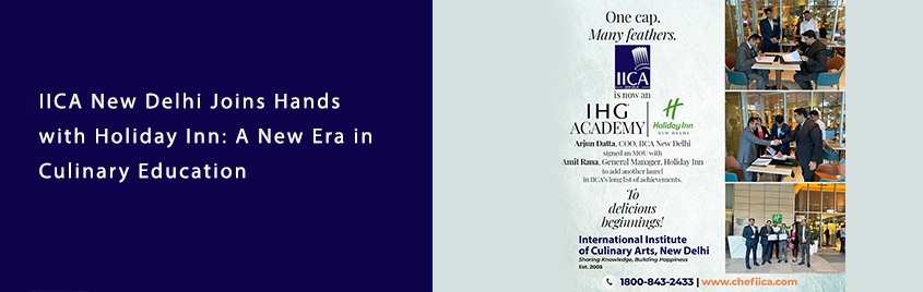 IICA New Delhi Joins Hands with Holiday Inn: A New Era in Culinary Education